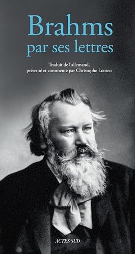 Johannes Brahms par ses lettres Johannes Brahms par ses lettres