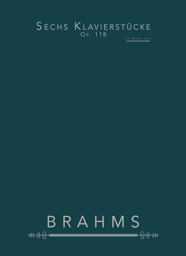 Sechs Klavierstücke, Op. 118: Für Klavier solo Sechs Klavierstücke, Op. 118: Für Klavier solo von Independently published