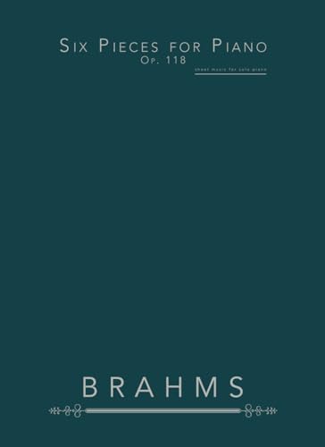 Six Pieces for Piano, Op. 118: sheet music for solo piano Six Pieces for Piano, Op. 118: sheet music for solo piano von Independently published