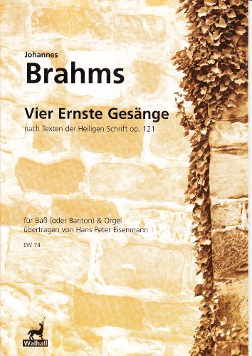 Vier Ernste Gesänge nach Texten der Heiligen Schrift op. 121 für Bass (Bariton) und Orgel (Partitur)