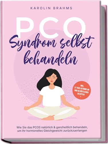PCO Syndrom selbst behandeln: Wie Sie das PCOS natürlich & ganzheitlich behandeln, um Ihr hormonelles Gleichgewicht zurückzuerlangen - inkl. 21 Tage Actionplan und 50 köstlichen Rezepten PCO Syndrom selbst behandeln: Wie Sie das PCOS natürlich & ganzheitlich behandeln, um Ihr hormonelles Gleichgewicht zurückzuerlangen - inkl. 21 Tage Actionplan und 50 köstlichen Rezepten