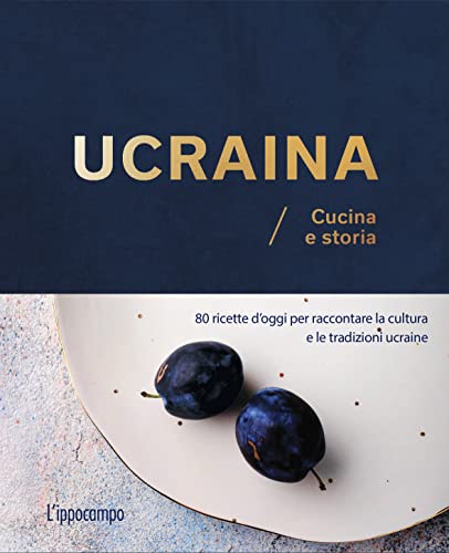 Ucraina. Cucina e storia. 80 ricette d'oggi per raccontare la cultura e le tradizioni ucraine von L'Ippocampo