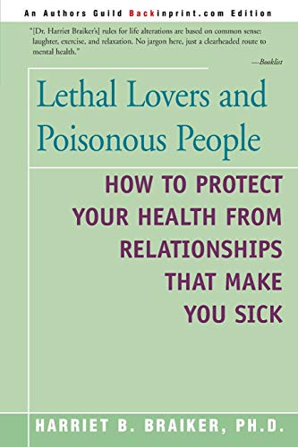 Lethal Lovers and Poisonous People: How to Protect Your Health from Relationships That Make You Sick von iUniverse