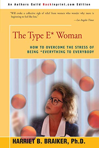 The Type E* Woman: How to Overcome the Stress of Being Everything to Everybody von iUniverse