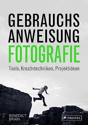 Gebrauchsanweisung Fotografie: Tools, Kreativtechniken, Projektideen von analog bis digital Gebrauchsanweisung Fotografie: Tools, Kreativtechniken, Projektideen von analog bis digital