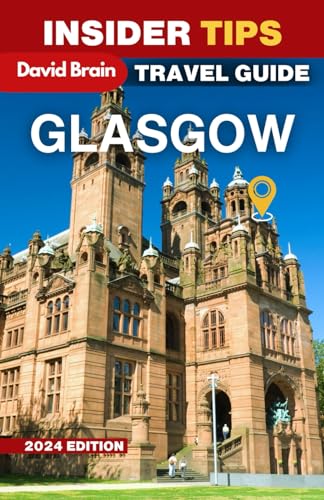 Insider Tips - Ultimate Glasgow Travel Guide 2024: Complete Hidden Gems & A Weekend itinerary (Insider Tips, up-to-date Guide, Band 2) von Independently published