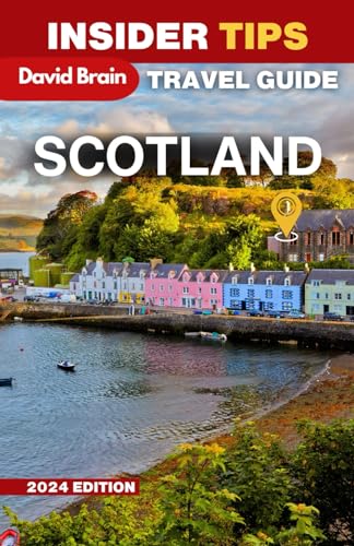 Insider Tips - Ultimate Scotland Travel Guide 2024 (Complete Adventure Itineraries) (Insider Tips, up-to-date Guide, Band 1)
