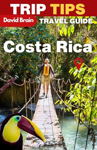Trip Tips: Costa Rica Travel Guide Book 2024: Complete Insight on All You Need to Know Before You Go [updated essential] von Independently published
