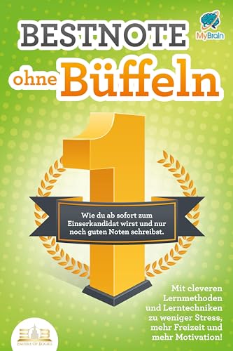 Bestnote ohne Büffeln: Wie du ab sofort zum Einserkandidat wirst und nur noch guten Noten schreibst. Mit cleveren Lernmethoden und Lerntechniken zu weniger Stress, mehr Freizeit und mehr Motivation! von EoB