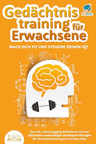 Gedächtnistraining für Erwachsene - Mach dich fit und steigere deinen IQ!: Das XXL Gehirnjogging-Rätselbuch mit den 250 besten mehrseitigen Denksport-Übungen für die Gehirnleistung bis ins hohe Alter Gedächtnistraining für Erwachsene - Mach dich fit und steigere deinen IQ!: Das XXL Gehirnjogging-Rätselbuch mit den 250 besten mehrseitigen Denksport-Übungen für die Gehirnleistung bis ins hohe Alter