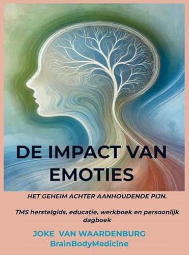 De impact van emoties: Het geheim achter aanhoudende pijn TMS herstelgids, educatie, werkboek en persoonlijk dagboek von Brave New Books