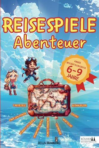 Reisespiele Abenteuer: Kinder Beschäftigungsbuch 6-9 Jahre (Rätsel und Spaß für den Urlaub und unterwegs)