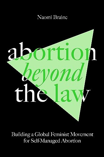 Abortion Beyond the Law: Building a Global Feminist Movement for Self-Managed Abortion von Verso Books