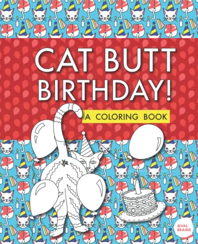 Cat Butt Birthday: A Coloring Book (Purr-fect Gifts for B-days, Holidays, White Elephant & more!)