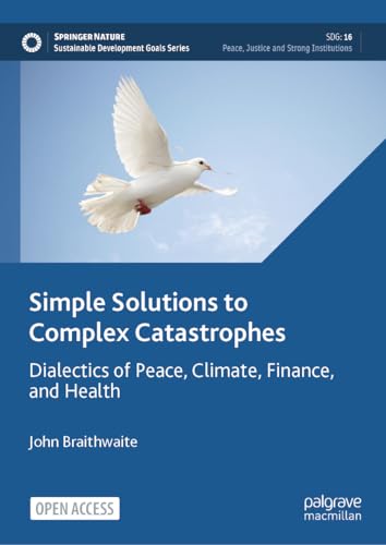 Simple Solutions to Complex Catastrophes: Dialectics of Peace, Climate, Finance, and Health (Sustainable Development Goals Series) von Palgrave Macmillan