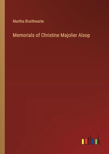 Memorials of Christine Majolier Alsop von Outlook Verlag