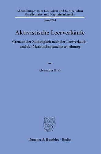 Aktivistische Leerverkäufe.: Grenzen der Zulässigkeit nach der Leerverkaufs- und der Marktmissbrauchsverordnung. (Abhandlungen zum Deutschen und Europäischen Gesellschafts- und Kapitalmarktrecht)