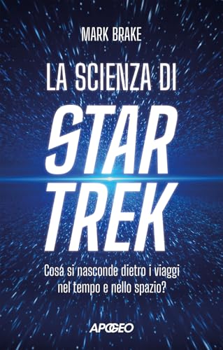 La scienza di Star Trek. Cosa si nasconde dietro i viaggi nel tempo e nello spazio von Apogeo