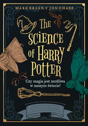The Science of Harry Potter: Czy magia jest możliwa w naszym świecie? von Znak