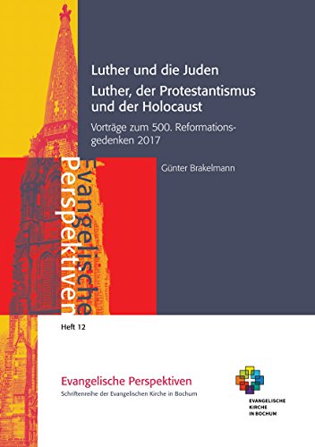 Luther und die Juden; Luther, der Protestantismus und der Holocaust: Vorträge zum 500. Reformationsgedenken 2017 (Evangelische Perspektiven) von Books on Demand