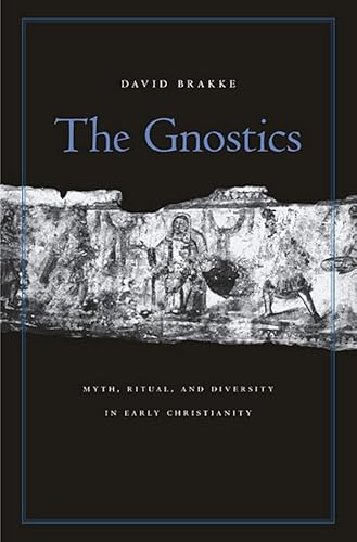 The Gnostics: Myth, Ritual, and Diversity in Early Christianity von Harvard University Press