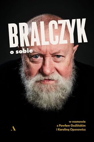 Bralczyk o sobie.: W rozmowie z Pawłem Goźlińskim i Karoliną Oponowicz