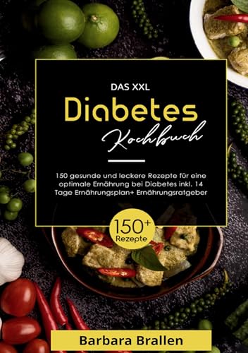 Das XXL Diabetes Kochbuch: 150 gesunde und köstliche Rezepte für eine ausgewogene Ernährung bei Diabetes – inklusive 14-Tage-Plan und fundiertem Ernährungsratgeber. Das XXL Diabetes Kochbuch: 150 gesunde und köstliche Rezepte für eine ausgewogene Ernährung bei Diabetes – inklusive 14-Tage-Plan und fundiertem Ernährungsratgeber. von Lucid Page Media