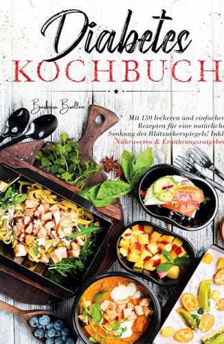 Diabetes Kochbuch - Mit 150 leckeren und einfachen Rezepten für eine natürliche Senkung des Blutzuckerspiegels!: Inklusive Nährwerten & Ernährungsratgeber. von tredition