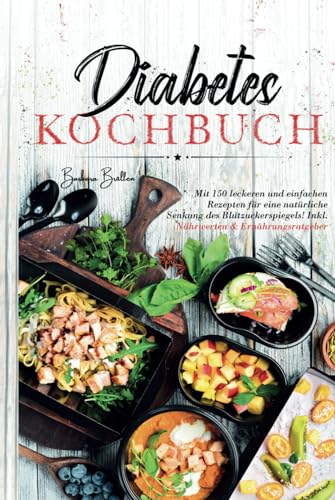 Diabetes Kochbuch: Mit 150 leckeren und einfachen Rezepten für eine natürliche Senkung des Blutzuckerspiegels! Inkl. Nährwerten & Ernährungsratgeber. von S & L Inspirations Lounge