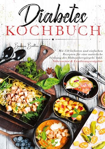 Diabetes Kochbuch: Mit 150 leckeren und einfachen Rezepten für eine natürliche Unterstützung eines gesunden Blutzuckerspiegels! Inklusive Nährwerten & Ernährungsratgeber. von Lucid Page Media