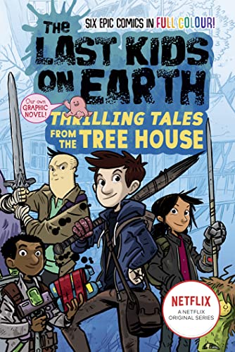 The Last Kids on Earth: Thrilling Tales from the Tree House: Full-colour graphic novel from the bestselling Last Kids series and award-winning Netflix show The Last Kids on Earth: Thrilling Tales from the Tree House: Full-colour graphic novel from the bestselling Last Kids series and award-winning Netflix show
