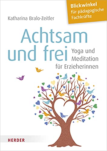 Achtsam und frei: Yoga und Meditation für Erzieherinnen von VERLAG HERDER GMBH