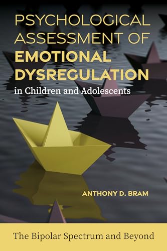 Psychological Assessment of Emotional Dysregulation in Children and Adolescents: The Bipolar Spectrum and Beyond Psychological Assessment of Emotional Dysregulation in Children and Adolescents: The Bipolar Spectrum and Beyond von American Psychological Association