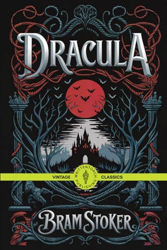 Dracula: A Bloodcurdling Tale of Fear, Seduction, and Immortality Vintage Classic Literature von Writtentorch Publishing