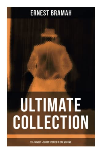 Ernest Bramah - Ultimate Collection: 20+ Novels & Short Stories in One Volume: The Secret of the League, the Coin of Dionysius, the Game Played in the Dark… von OK Publishing