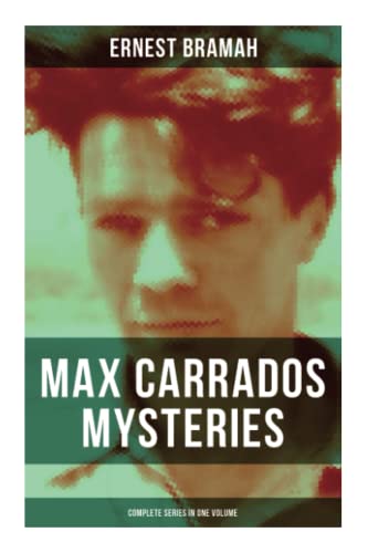 Max Carrados Mysteries - Complete Series in One Volume: The Bravo of London, The Coin of Dionysius, The Game Played In the Dark, The Eyes of Max Carrados von OK Publishing