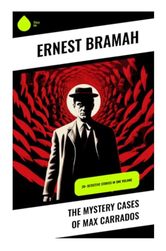 The Mystery Cases of Max Carrados: 20+ Detective Stories in One Volume von Sharp Ink