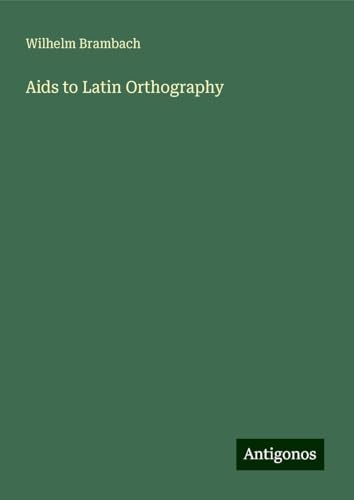 Aids to Latin Orthography von Antigonos Verlag