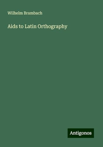Aids to Latin Orthography von Antigonos Verlag