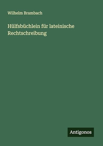Hülfsbüchlein für lateinische Rechtschreibung von Antigonos Verlag