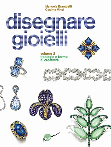 Disegnare gioielli. Ediz. illustrata. Tipologie e forme di creatività (Vol. 2)