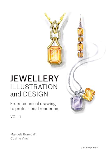 Jewellery Illustration And Design – Vol. 1: From Technical Drawing to Professional Rendering: Techniques for Achieving Professional Results (Promopress) von promopress