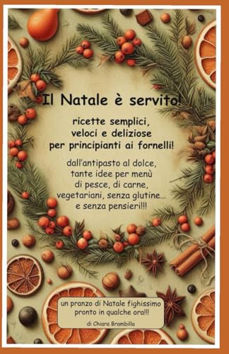 Il Natale è servito!: ricette semplici e deliziose per principianti ai fornelli! von Independently published