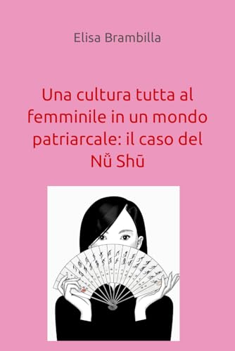 Una cultura tutta al femminile in un mondo patriarcale: il caso del Nǚ Shū von Family Editore