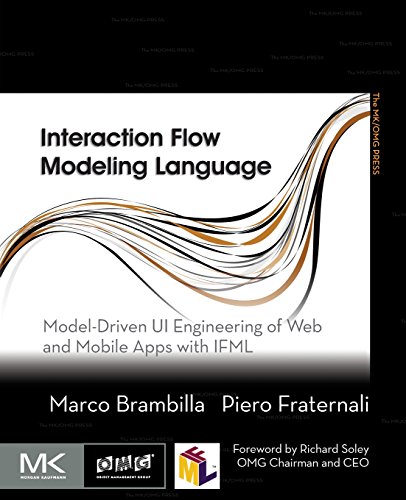 Interaction Flow Modeling Language: Model-Driven UI Engineering of Web and Mobile Apps with IFML (The MK/OMG Press)