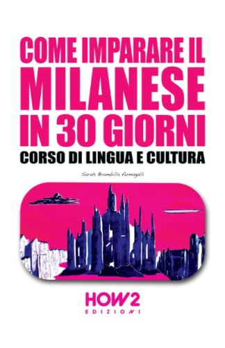 COME IMPARARE IL MILANESE IN 30 GIORNI: Corso di Lingua e Cultura von HOW2 Edizioni