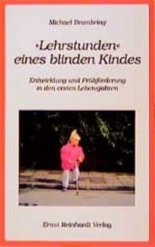 Lehrstunde eines blinden Kindes: Entwicklung und Frühförderung in den ersten Lebensjahren von ERNST REINHARDT VERLAG