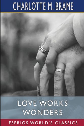Love Works Wonders (Esprios Classics): A Novel von Blurb