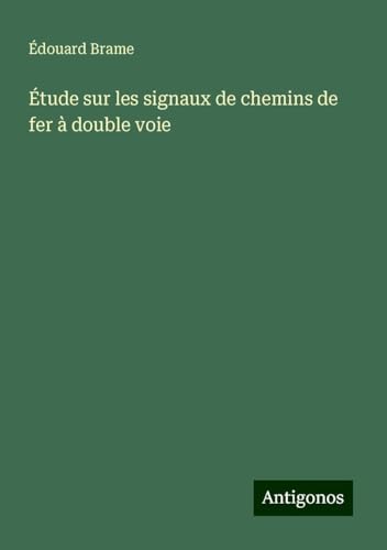 Étude sur les signaux de chemins de fer à double voie von Antigonos Verlag