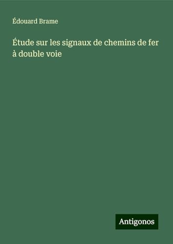 Étude sur les signaux de chemins de fer à double voie von Antigonos Verlag